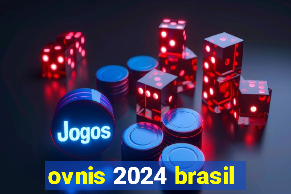 ovnis 2024 brasil